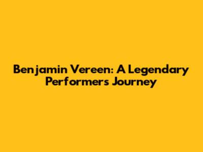 Benjamin Vereen: A Legendary Performer's Journey
