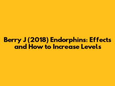 Berry J (2018) Endorphins: Effects and How to Increase Levels