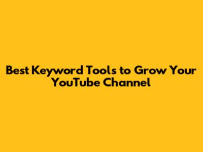 Best Keyword Tools to Grow Your YouTube Channel