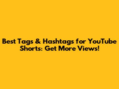 Best Tags & Hashtags for YouTube Shorts: Get More Views!