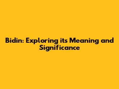 Bidin': Exploring its Meaning and Significance