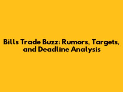 Bills Trade Buzz: Rumors, Targets, and Deadline Analysis