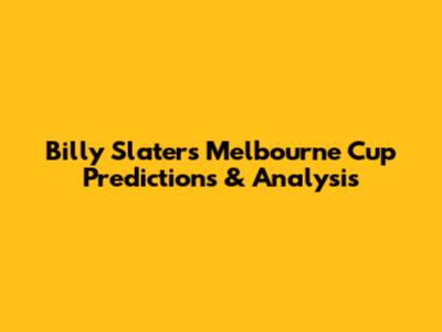 Billy Slater's Melbourne Cup Predictions & Analysis