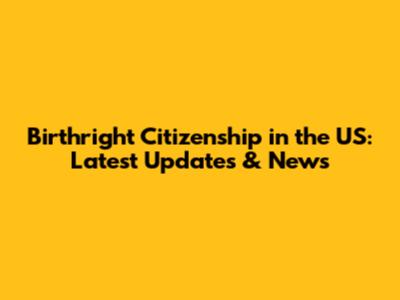 Birthright Citizenship in the US: Latest Updates & News