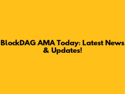 BlockDAG AMA Today: Latest News & Updates!