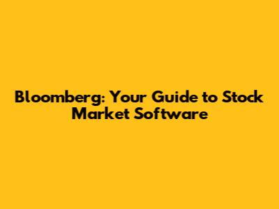 Bloomberg: Your Guide to Stock Market Software