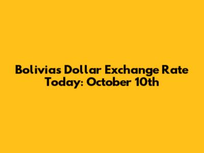 Bolivia's Dollar Exchange Rate Today: October 10th