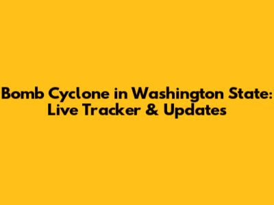 Bomb Cyclone in Washington State: Live Tracker & Updates