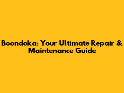 Boondoka: Your Ultimate Repair & Maintenance Guide