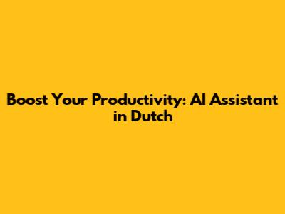 Boost Your Productivity: AI Assistant in Dutch
