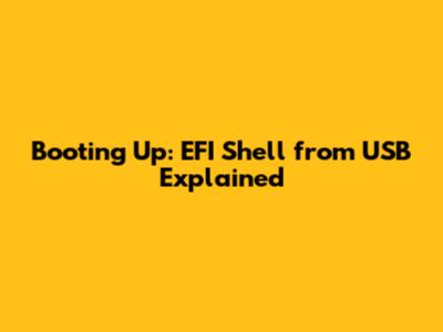 Booting Up: EFI Shell from USB Explained