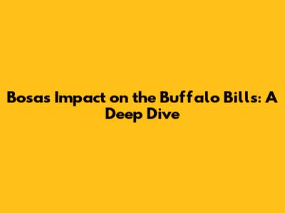 Bosa's Impact on the Buffalo Bills: A Deep Dive