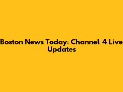 Boston News Today: Channel 4 Live Updates