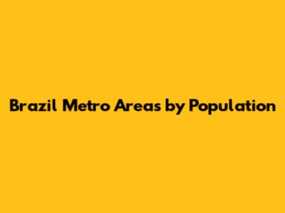 Brazil Metro Areas by Population