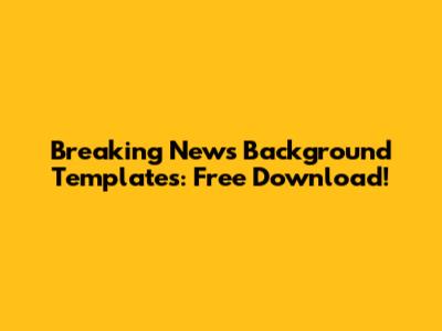 Breaking News Background Templates: Free Download!