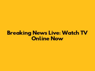 Breaking News Live: Watch TV Online Now