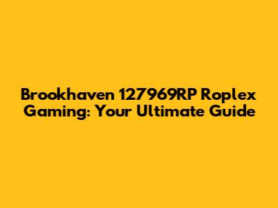 Brookhaven 127969RP Roplex Gaming: Your Ultimate Guide