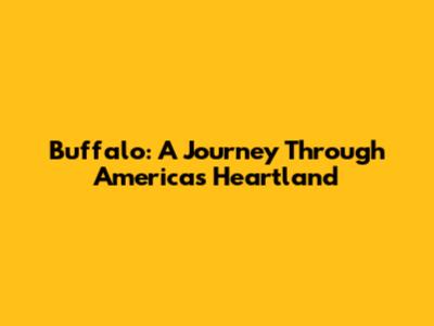 Buffalo: A Journey Through America's Heartland