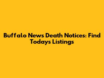 Buffalo News Death Notices: Find Today's Listings