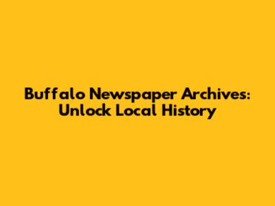 Buffalo Newspaper Archives: Unlock Local History