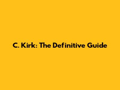 C. Kirk: The Definitive Guide