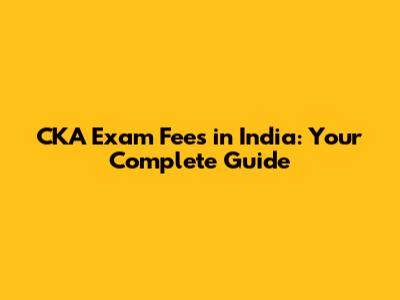 CKA Exam Fees in India: Your Complete Guide
