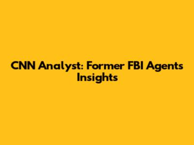 CNN Analyst: Former FBI Agent's Insights
