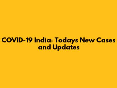 COVID-19 India: Today's New Cases and Updates