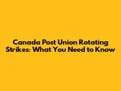 Canada Post Union Rotating Strikes: What You Need to Know