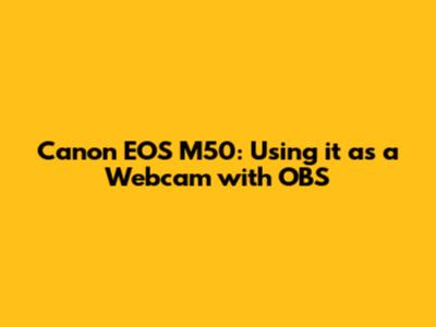 Canon EOS M50: Using it as a Webcam with OBS