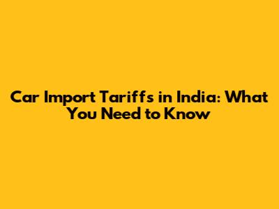 Car Import Tariffs in India: What You Need to Know