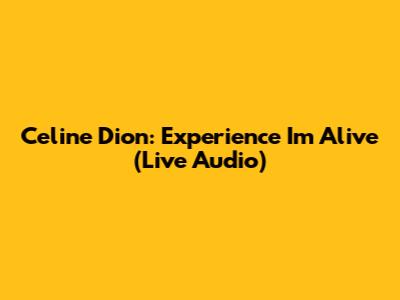 Celine Dion: Experience 'I'm Alive' (Live Audio)