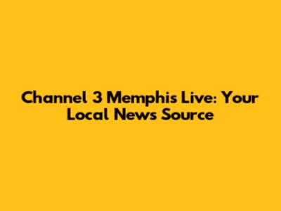Channel 3 Memphis Live: Your Local News Source