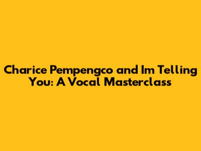 Charice Pempengco and 'I'm Telling You': A Vocal Masterclass