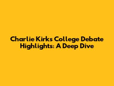 Charlie Kirk's College Debate Highlights: A Deep Dive