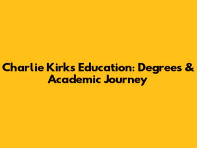 Charlie Kirk's Education: Degrees & Academic Journey