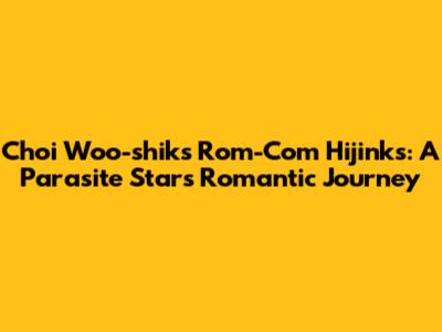 Choi Woo-shik's Rom-Com Hijinks: A 'Parasite' Star's Romantic Journey