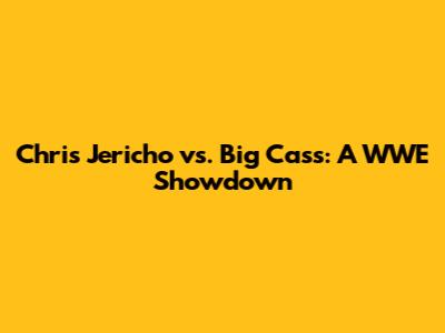 Chris Jericho vs. Big Cass: A WWE Showdown