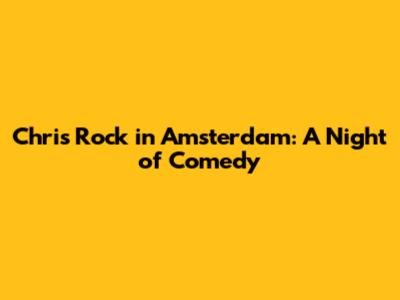 Chris Rock in Amsterdam: A Night of Comedy