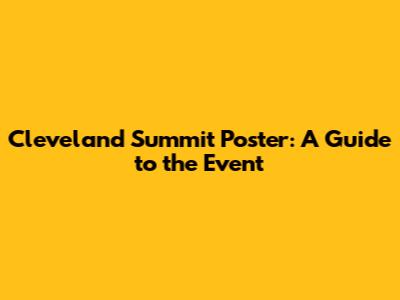 Cleveland Summit Poster: A Guide to the Event