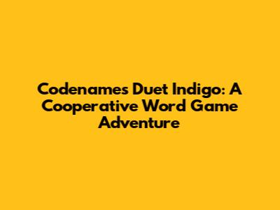 Codenames Duet Indigo: A Cooperative Word Game Adventure
