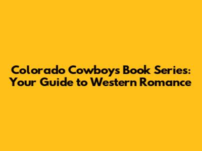 Colorado Cowboys Book Series: Your Guide to Western Romance