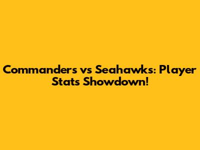 Commanders vs Seahawks: Player Stats Showdown!