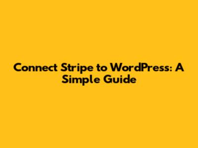 Connect Stripe to WordPress: A Simple Guide
