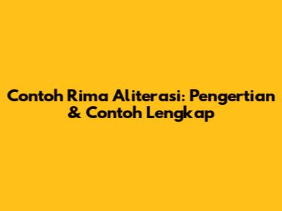 Contoh Rima Aliterasi: Pengertian & Contoh Lengkap