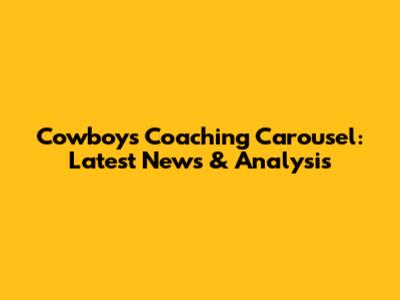 Cowboys Coaching Carousel: Latest News & Analysis