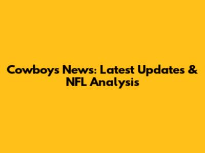 Cowboys News: Latest Updates & NFL Analysis