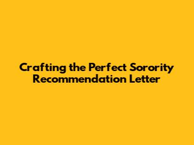 Crafting the Perfect Sorority Recommendation Letter