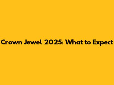 Crown Jewel 2025: What to Expect