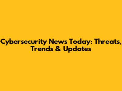 Cybersecurity News Today: Threats, Trends & Updates